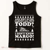 I Dont Know Margo Funny And Why Is The Carpet All Wet Todd Tank Top thumb 2