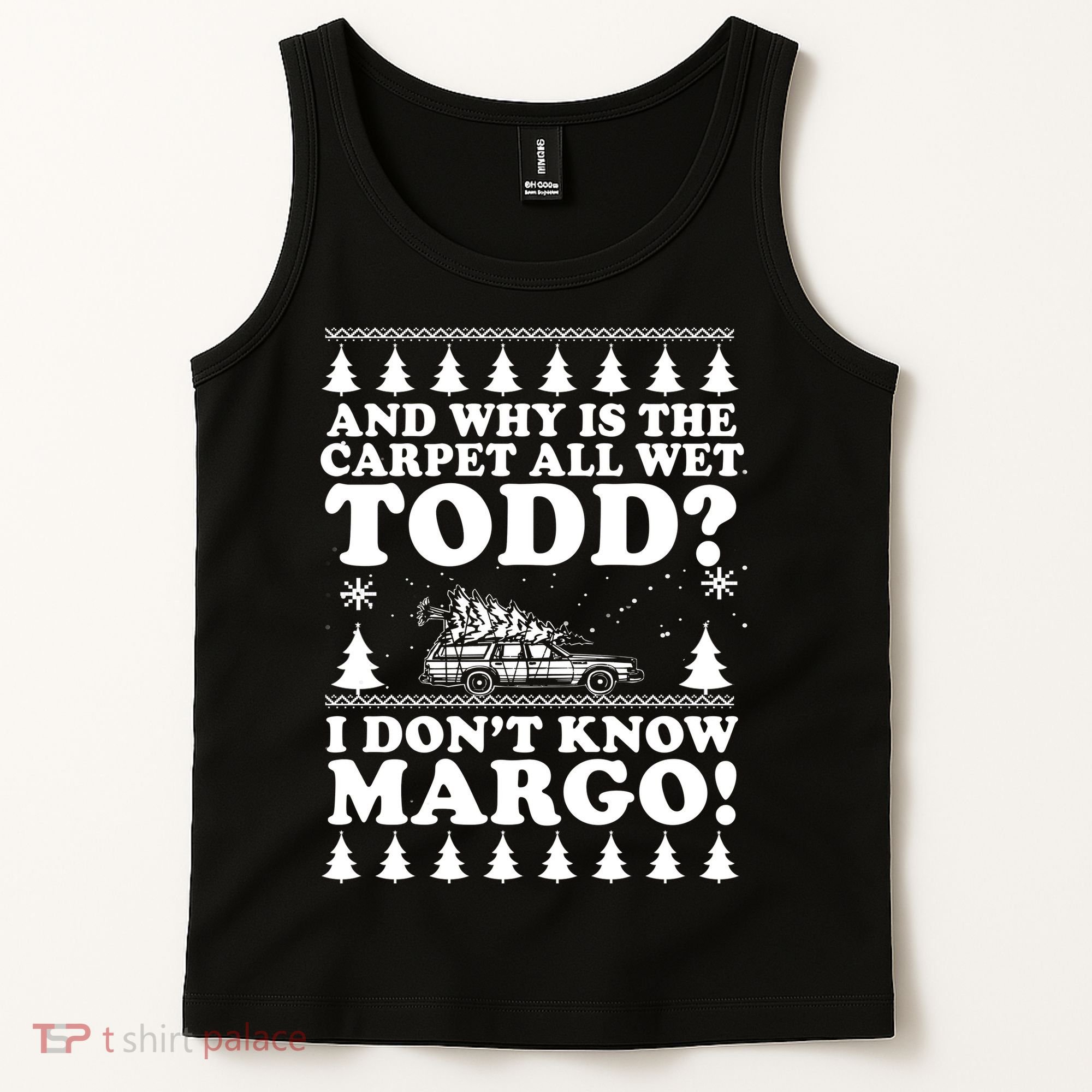 I Dont Know Margo Funny And Why Is The Carpet All Wet Todd Tank Top