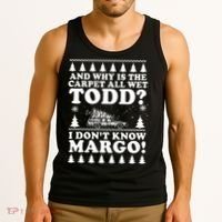 I Dont Know Margo Funny And Why Is The Carpet All Wet Todd Tank Top thumb 3