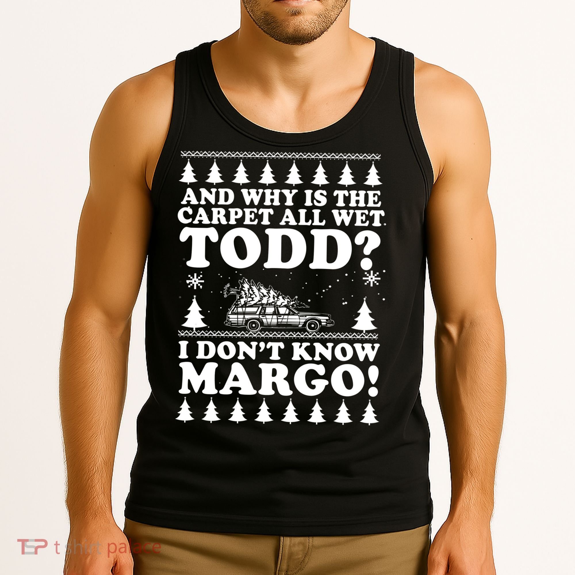 I Dont Know Margo Funny And Why Is The Carpet All Wet Todd Tank Top