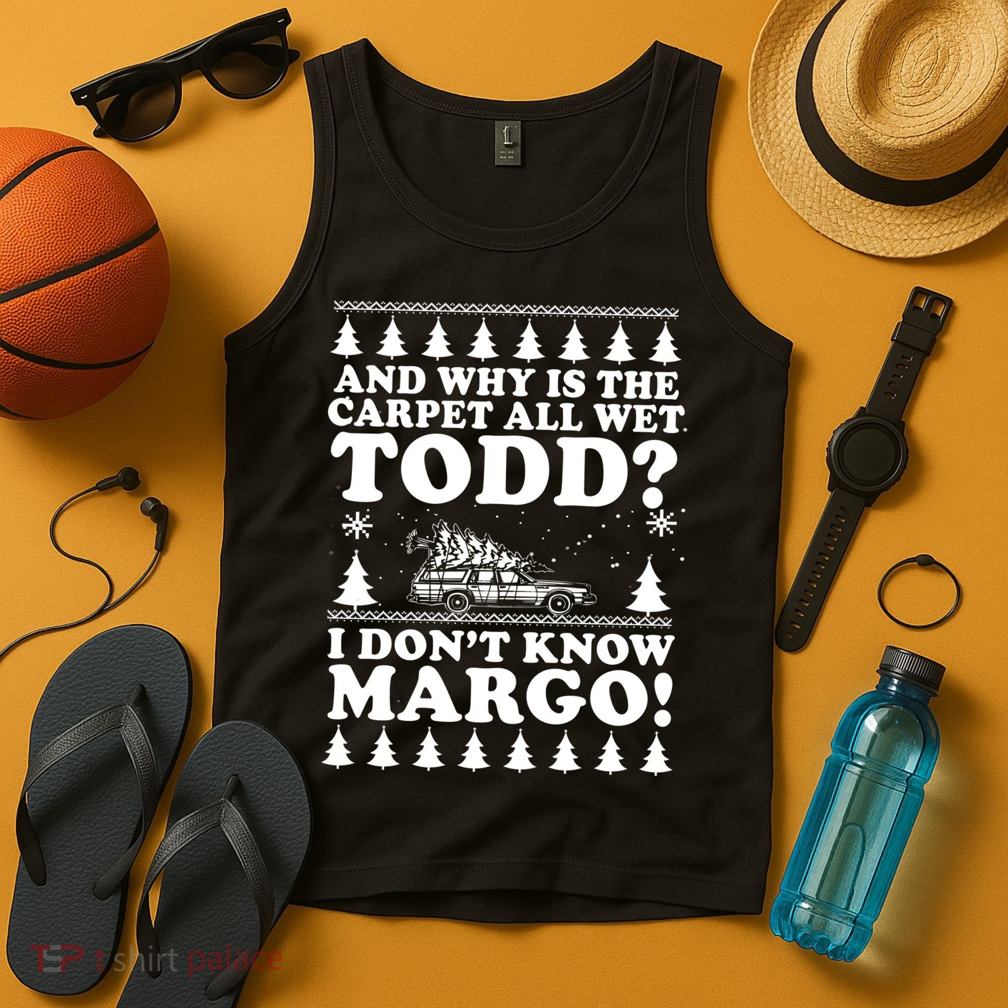 I Dont Know Margo Funny And Why Is The Carpet All Wet Todd Tank Top