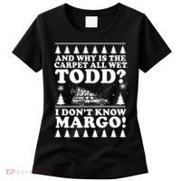 I Dont Know Margo Funny And Why Is The Carpet All Wet Todd Women's T-Shirt thumb 0
