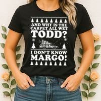 I Dont Know Margo Funny And Why Is The Carpet All Wet Todd Women's T-Shirt thumb 2