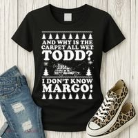 I Dont Know Margo Funny And Why Is The Carpet All Wet Todd Women's T-Shirt thumb 3