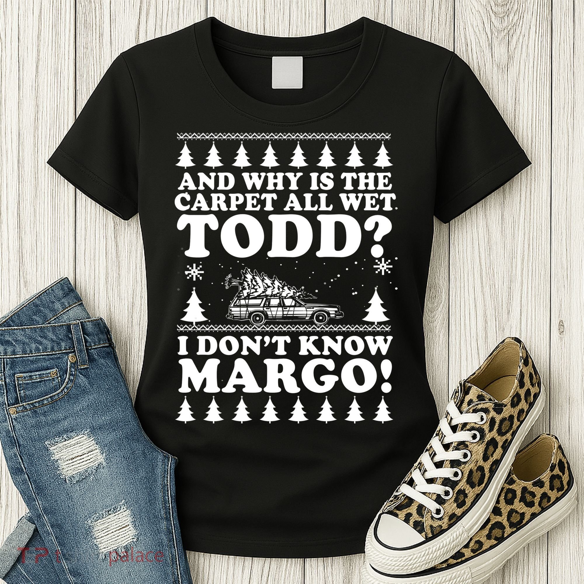 I Dont Know Margo Funny And Why Is The Carpet All Wet Todd Women's T-Shirt