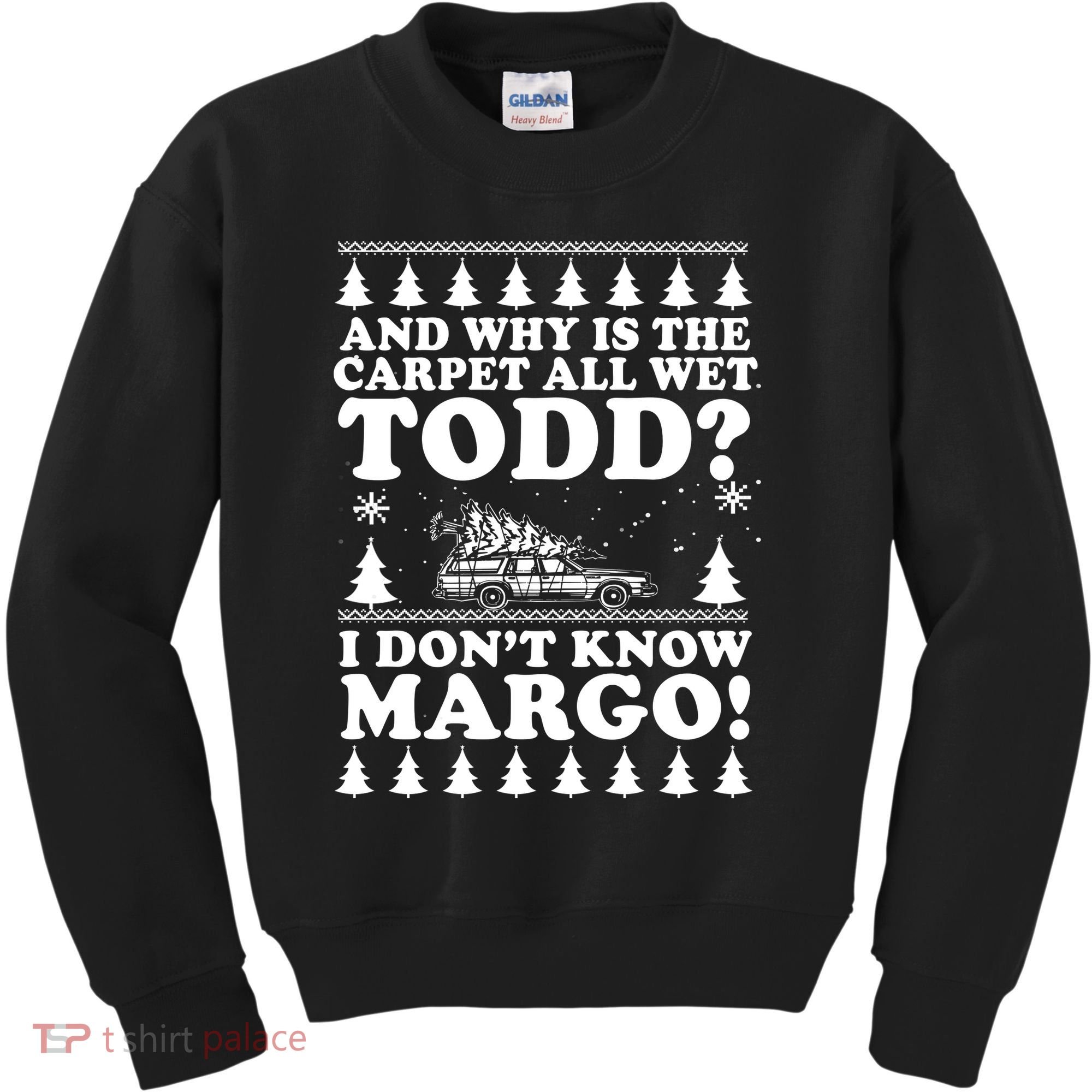 I Dont Know Margo Funny And Why Is The Carpet All Wet Todd Kids Sweatshirt