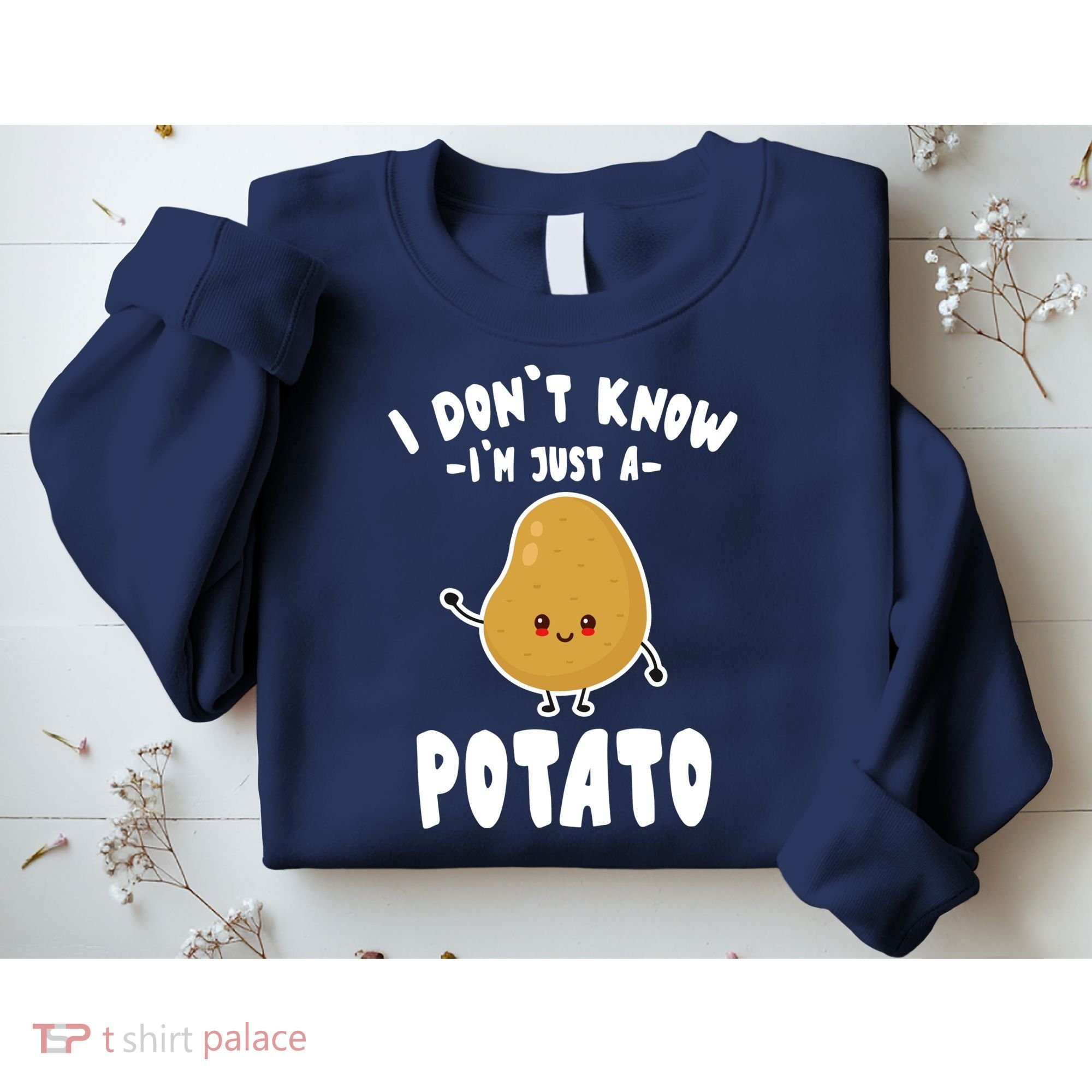 I Don't Know I'm Just A Potato Funny Sarcastic Potato , Potato Lover Sweatshirt