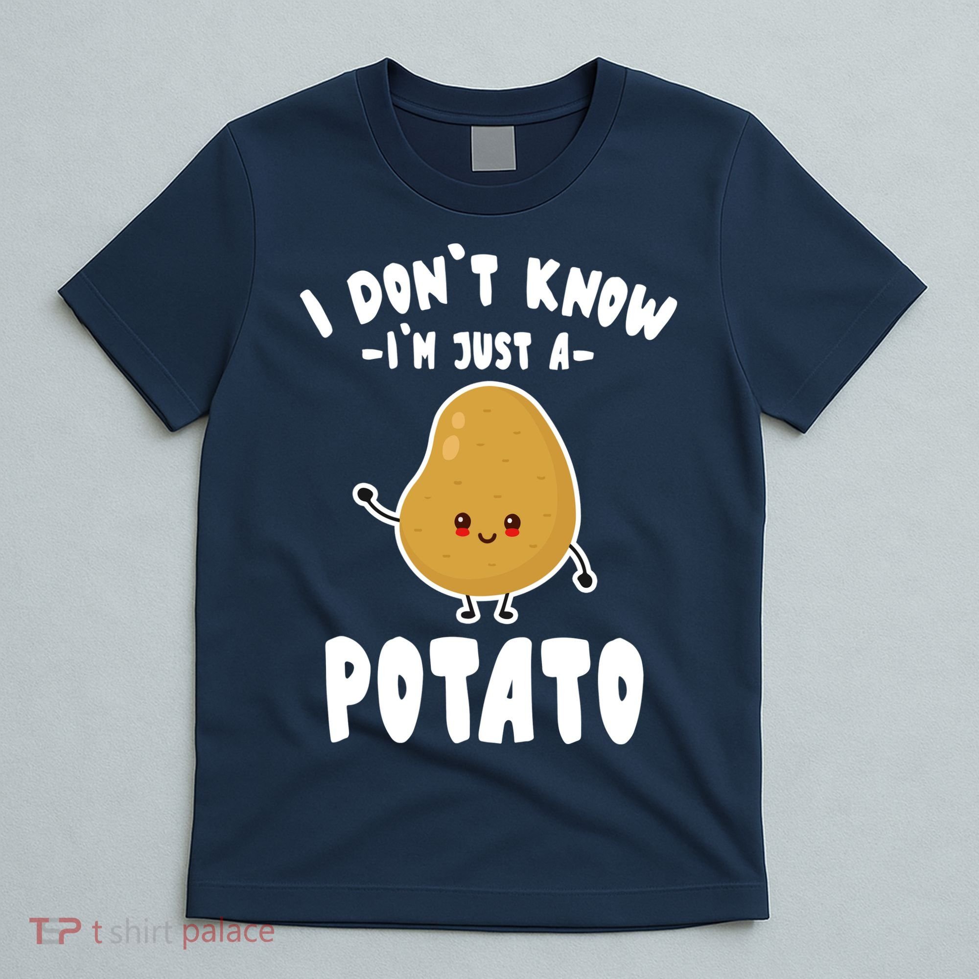 I Don't Know I'm Just A Potato Funny Sarcastic Potato , Potato Lover T-Shirt