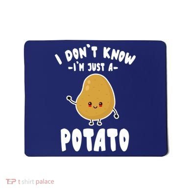 I Don't Know I'm Just A Potato Funny Sarcastic Potato , Potato Lover Mousepad