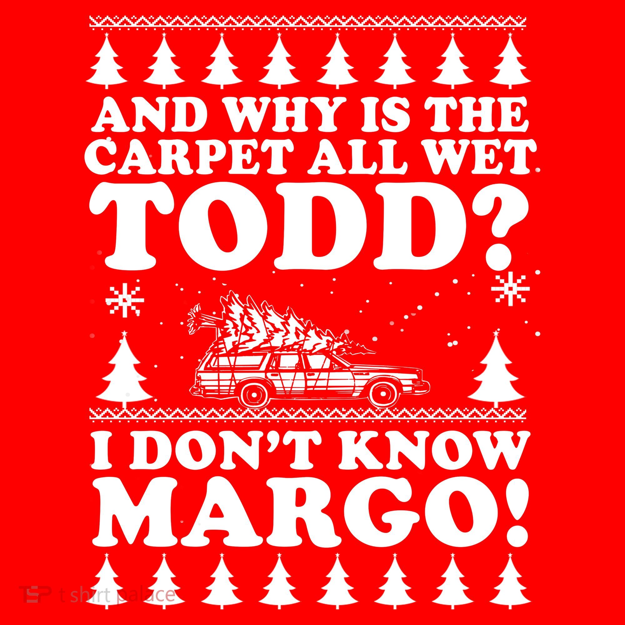 I Dont Know Margo Funny And Why Is The Carpet All Wet Todd Apron