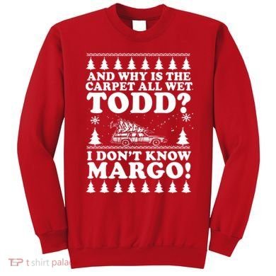 I Dont Know Margo Funny And Why Is The Carpet All Wet Todd Sweatshirt