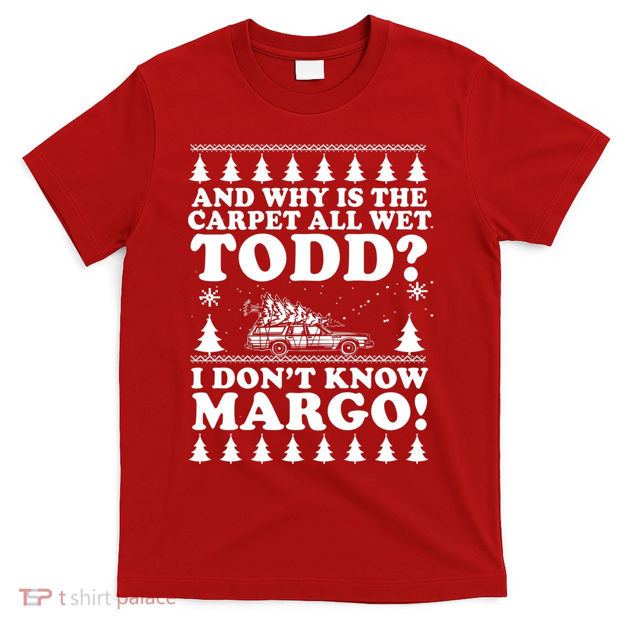 I Dont Know Margo Funny And Why Is The Carpet All Wet Todd T-Shirt