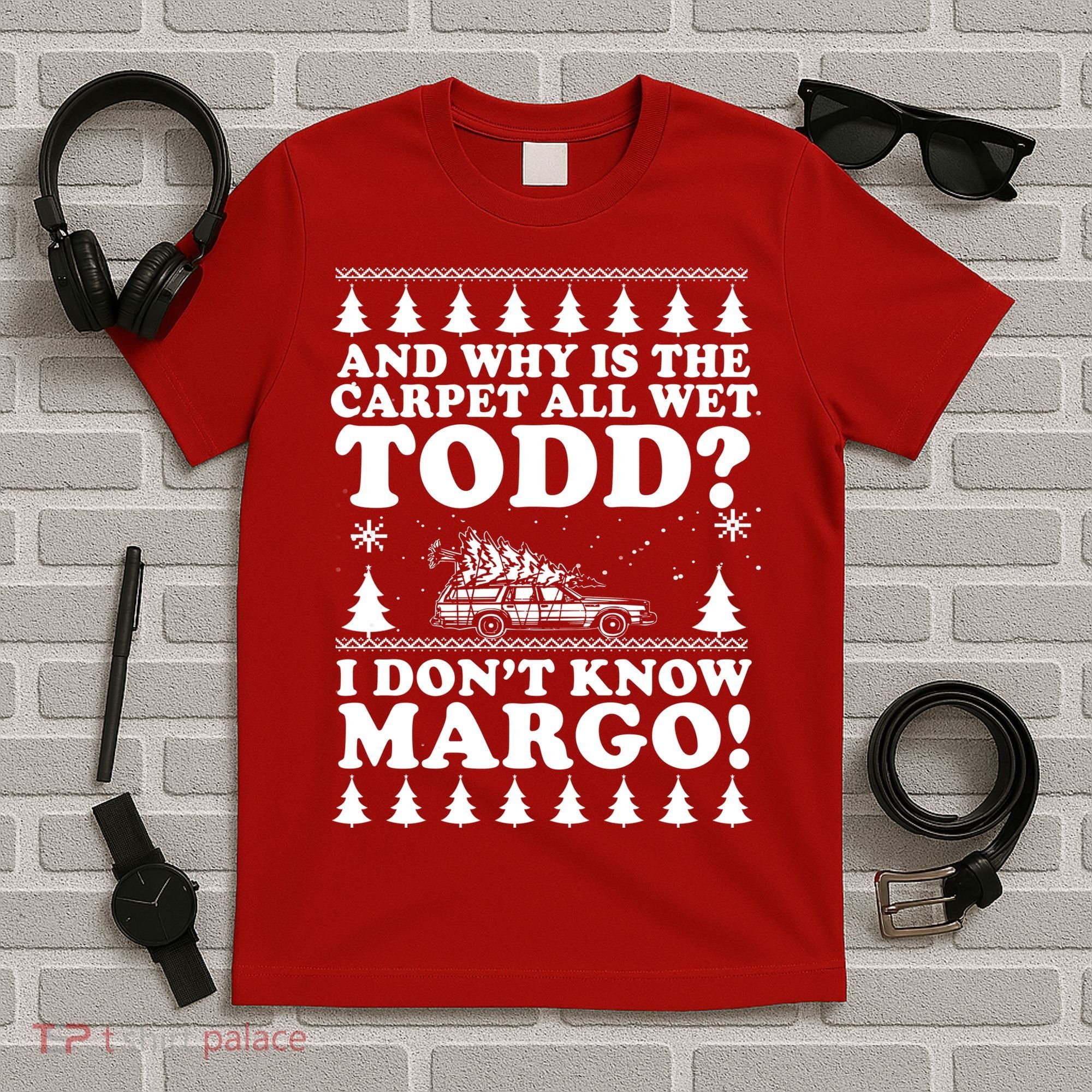 I Dont Know Margo Funny And Why Is The Carpet All Wet Todd T-Shirt