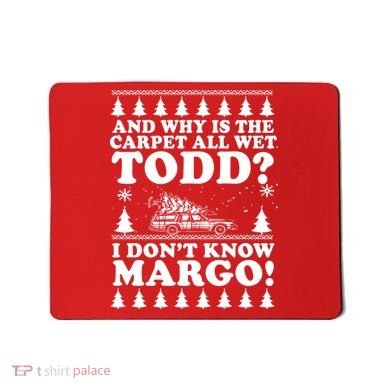 I Dont Know Margo Funny And Why Is The Carpet All Wet Todd Mousepad