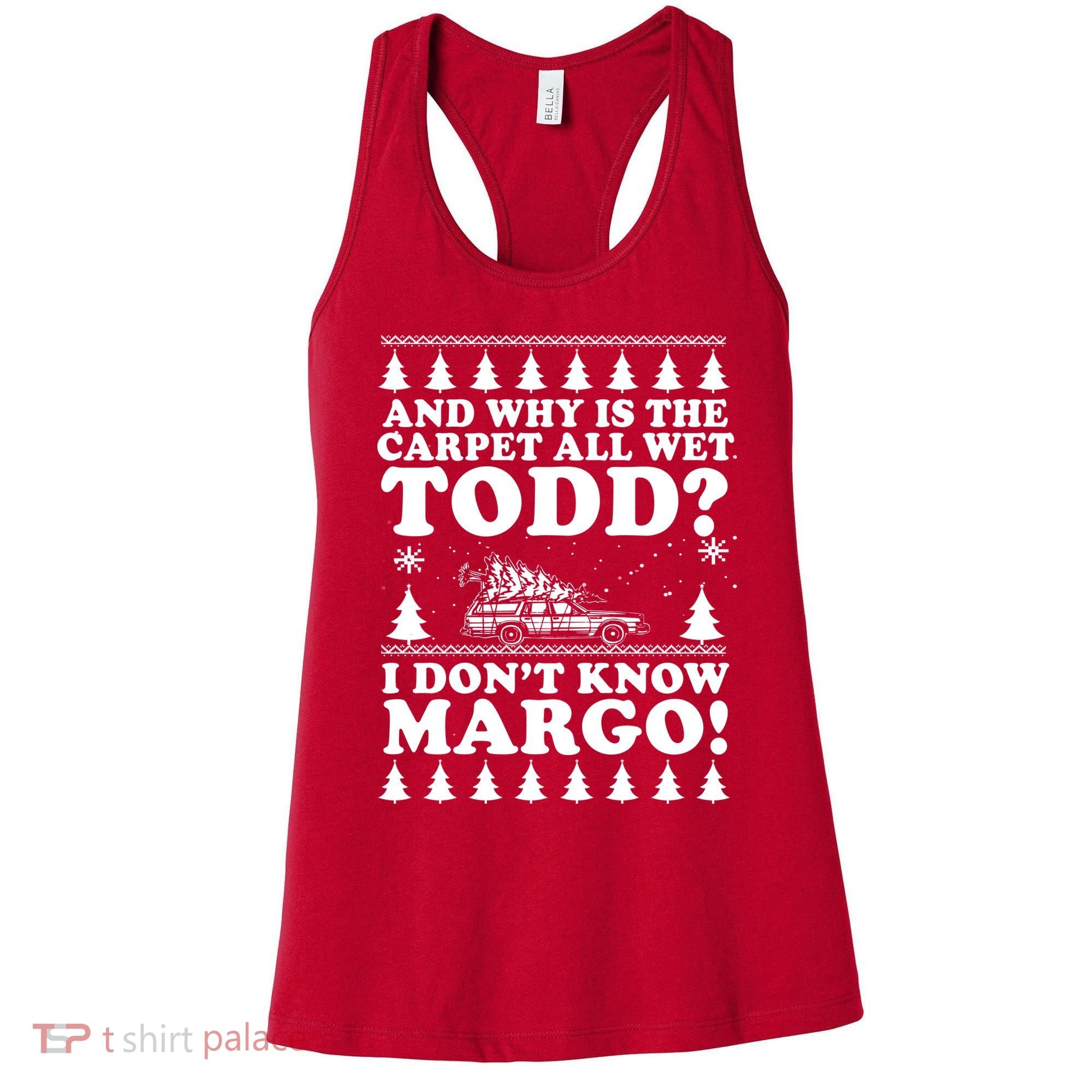 I Dont Know Margo Funny And Why Is The Carpet All Wet Todd Women's Tank Top