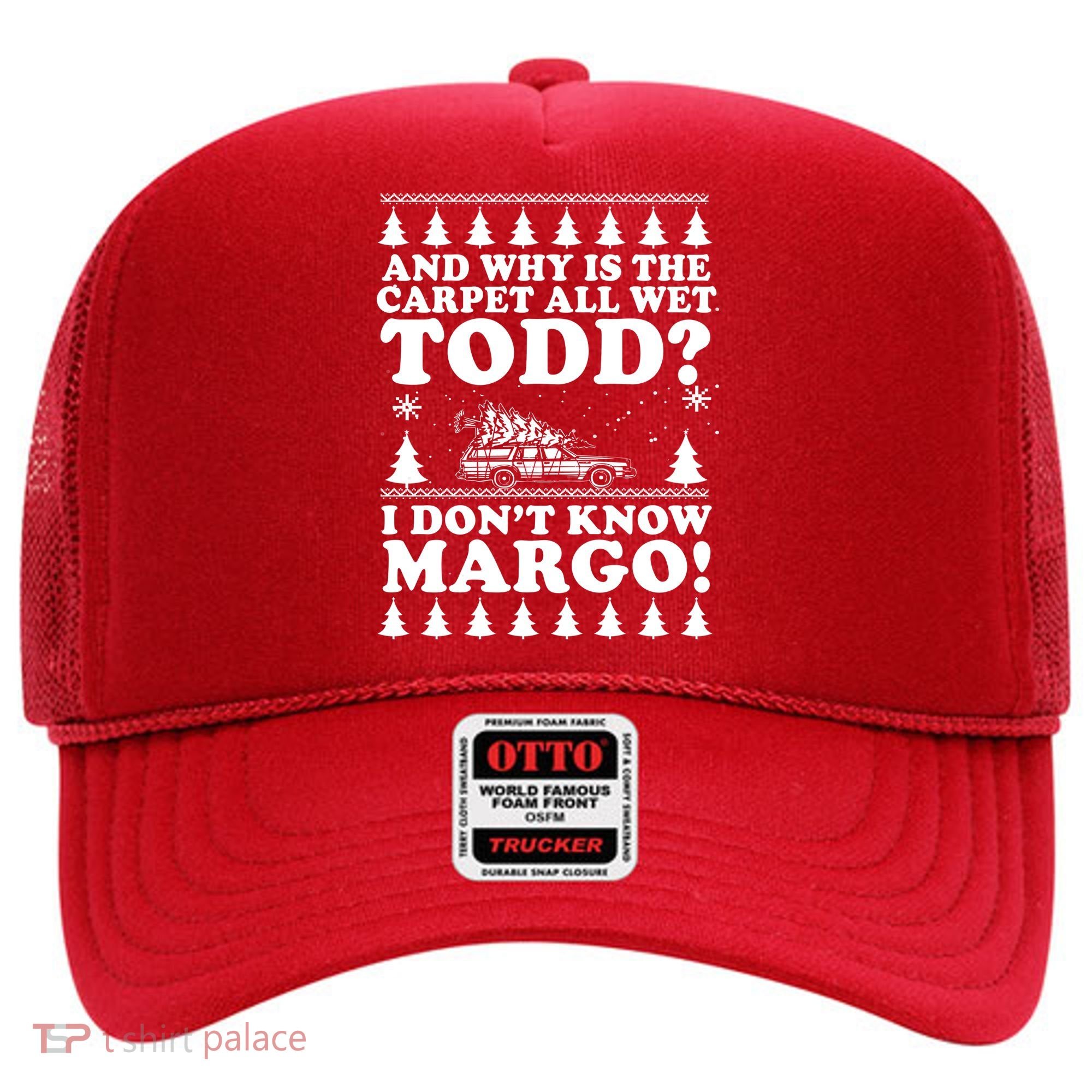I Dont Know Margo Funny And Why Is The Carpet All Wet Todd Hat