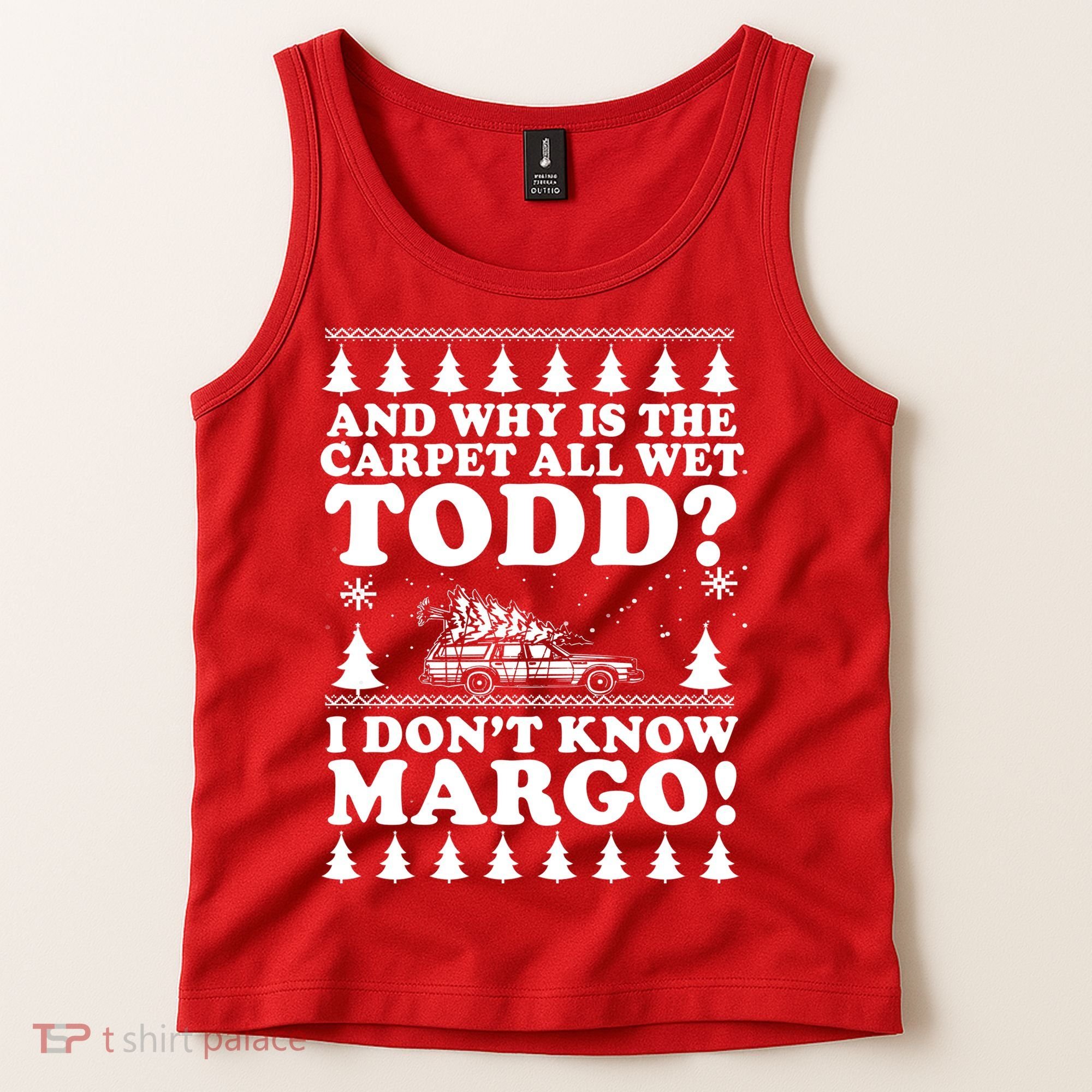 I Dont Know Margo Funny And Why Is The Carpet All Wet Todd Tank Top