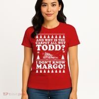 I Dont Know Margo Funny And Why Is The Carpet All Wet Todd Women's T-Shirt thumb 4