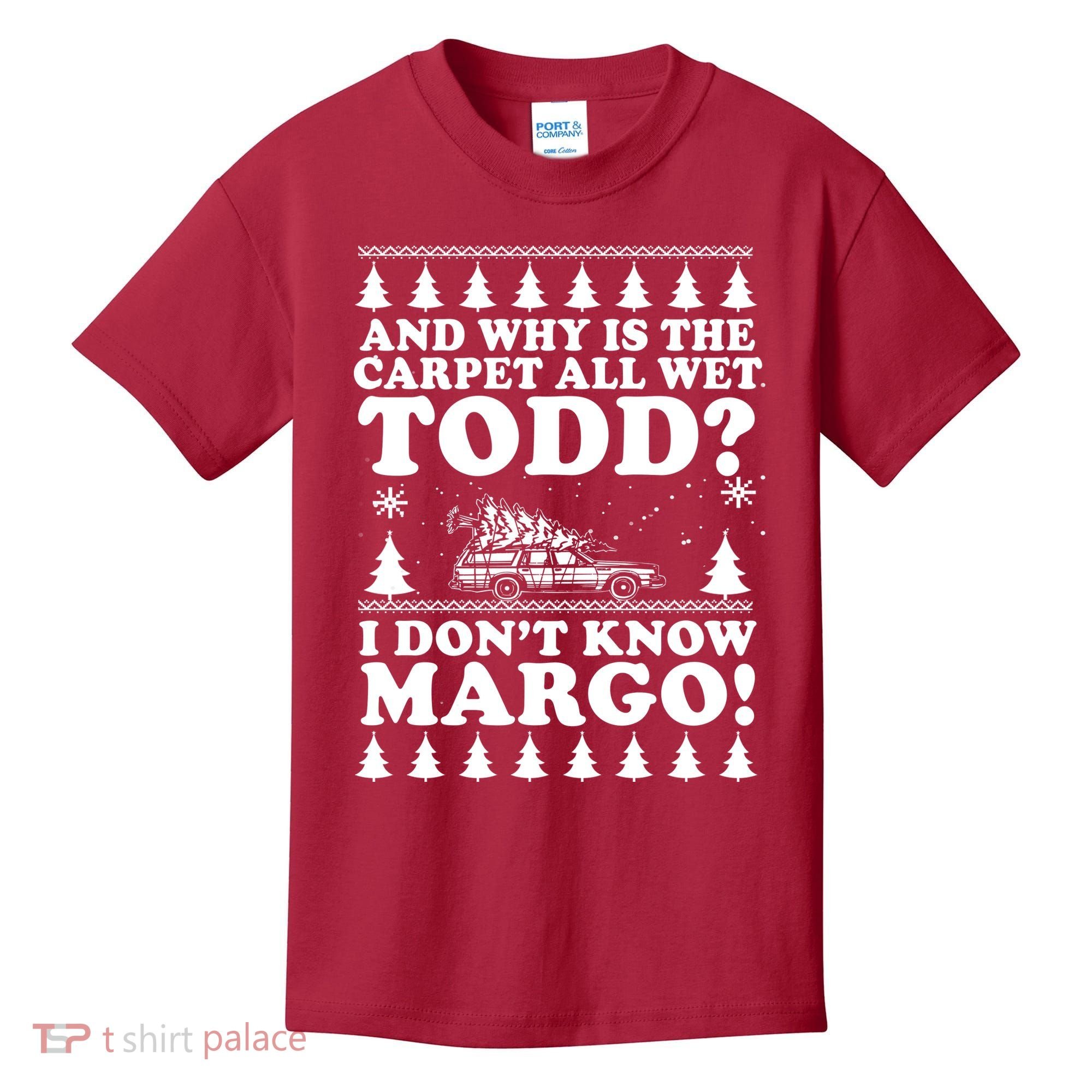 I Dont Know Margo Funny And Why Is The Carpet All Wet Todd Kids T-Shirt
