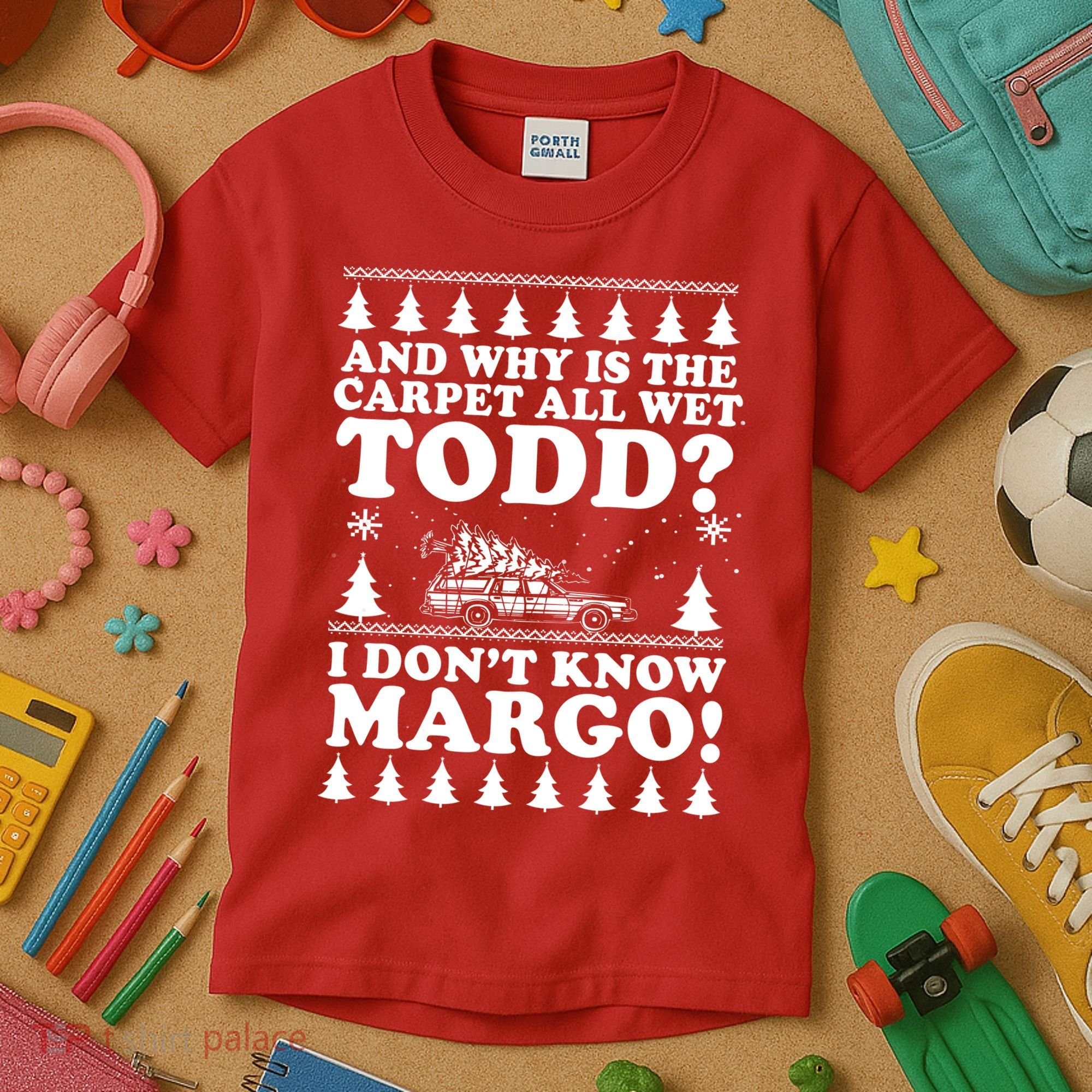 I Dont Know Margo Funny And Why Is The Carpet All Wet Todd Kids T-Shirt