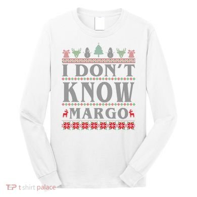 I Don't Know Margo Funny Ugly Christmas Long Sleeve Shirt