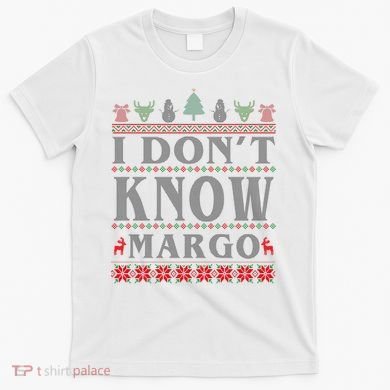 I Don't Know Margo Funny Ugly Christmas T-Shirt