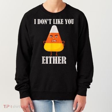 I Don't Like You Either Funny Halloween Candy Corn Women's Sweatshirt