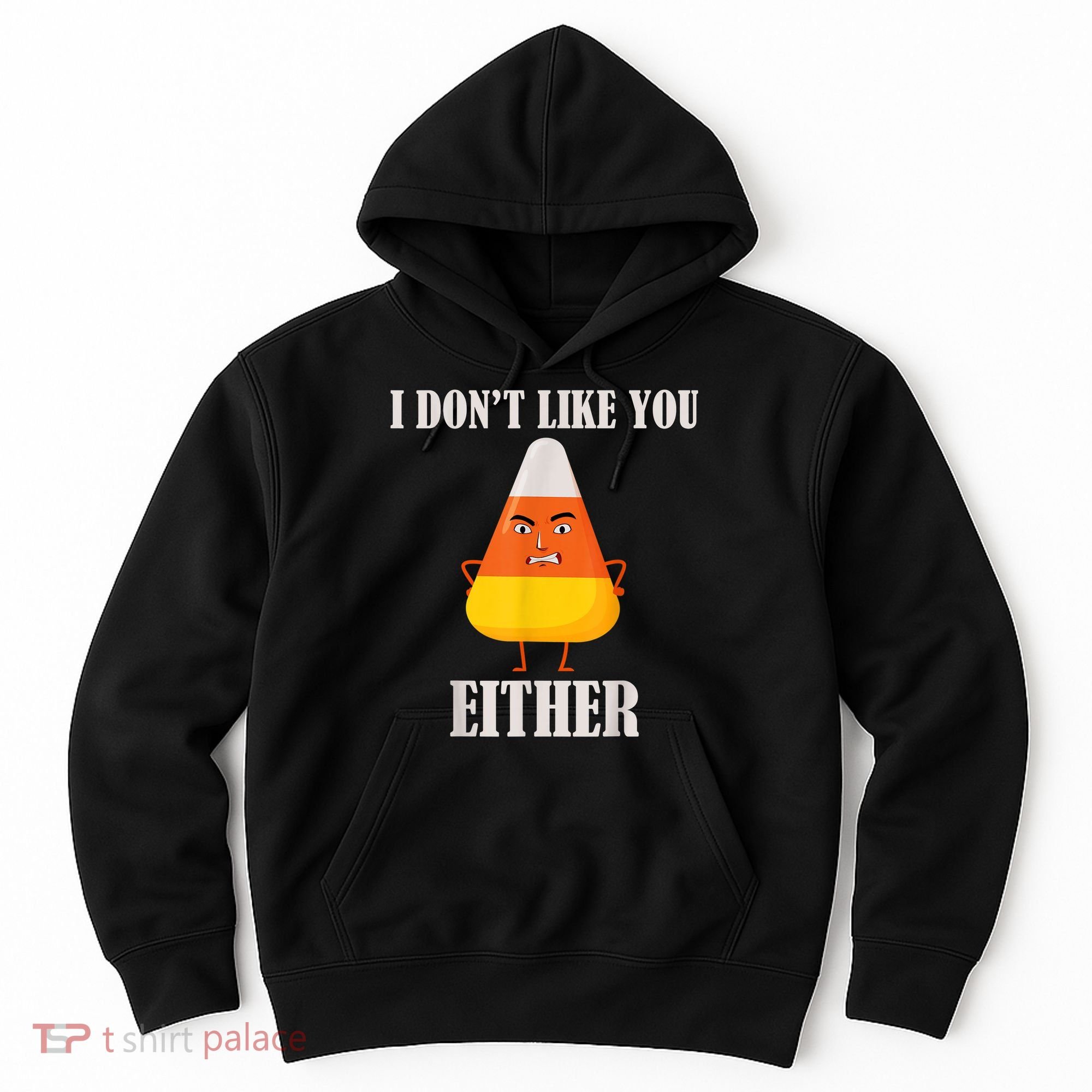 I Don't Like You Either Funny Halloween Candy Corn Hoodie