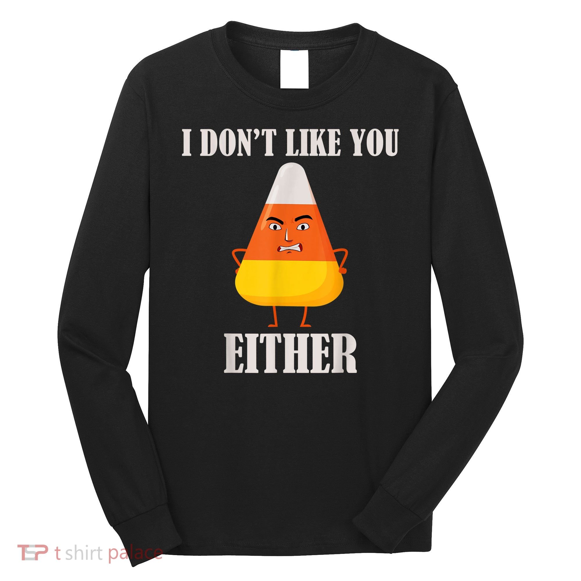 I Don't Like You Either Funny Halloween Candy Corn Long Sleeve Shirt