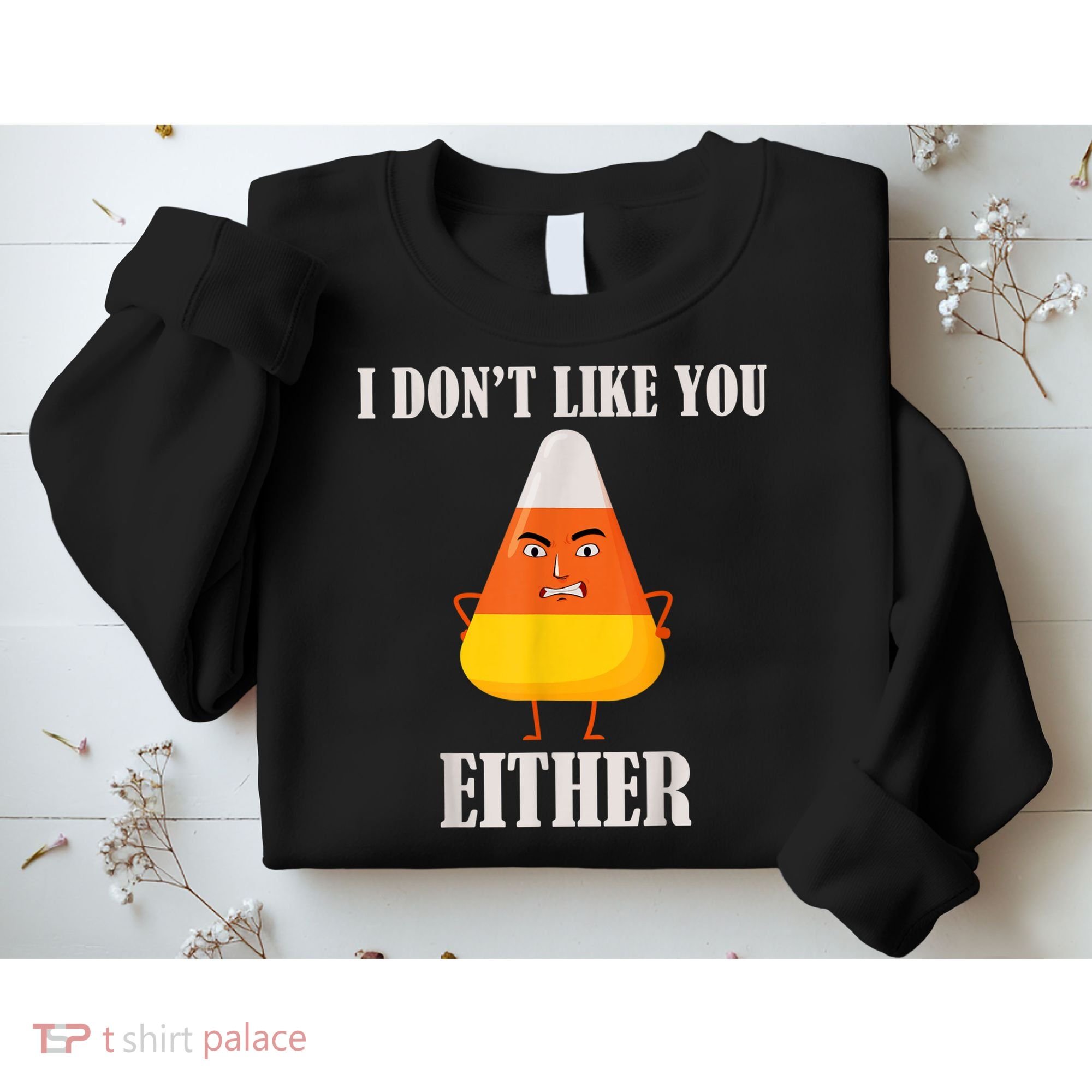 I Don't Like You Either Funny Halloween Candy Corn Sweatshirt
