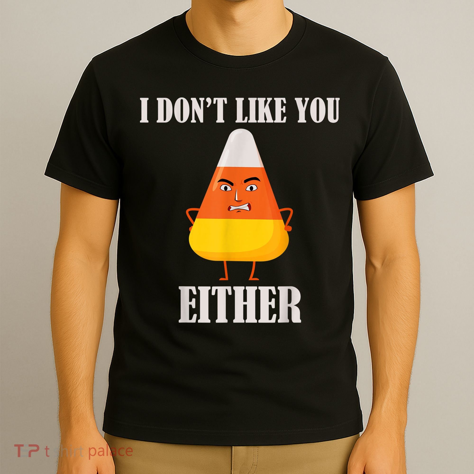 I Don't Like You Either Funny Halloween Candy Corn T-Shirt