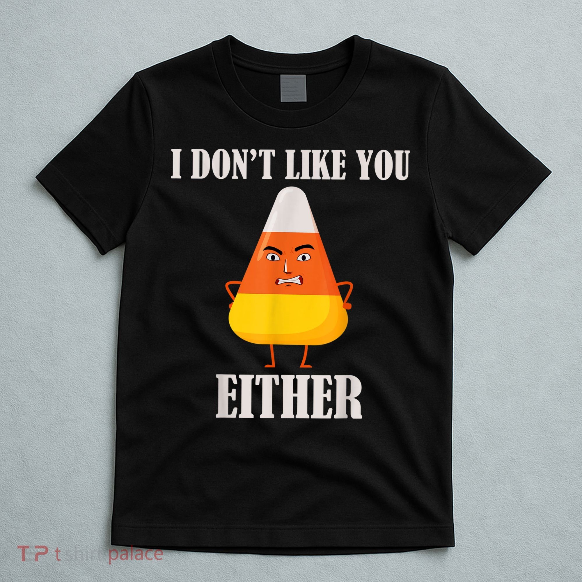 I Don't Like You Either Funny Halloween Candy Corn T-Shirt