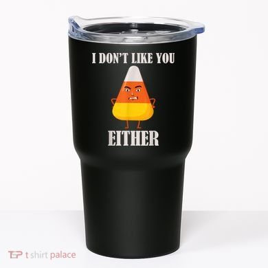 I Don't Like You Either Funny Halloween Candy Corn Tumbler