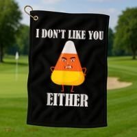 I Don't Like You Either Funny Halloween Candy Corn Golf Towel thumb 1