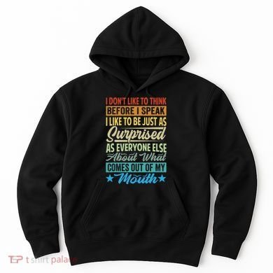 I DonT Like To Think Before I Speak Hoodie