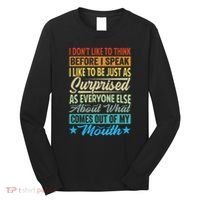 I DonT Like To Think Before I Speak Long Sleeve Shirt thumb 0