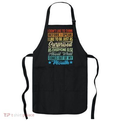 I DonT Like To Think Before I Speak Apron