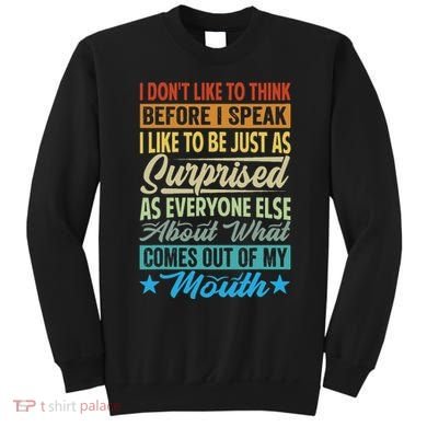 I DonT Like To Think Before I Speak Sweatshirt