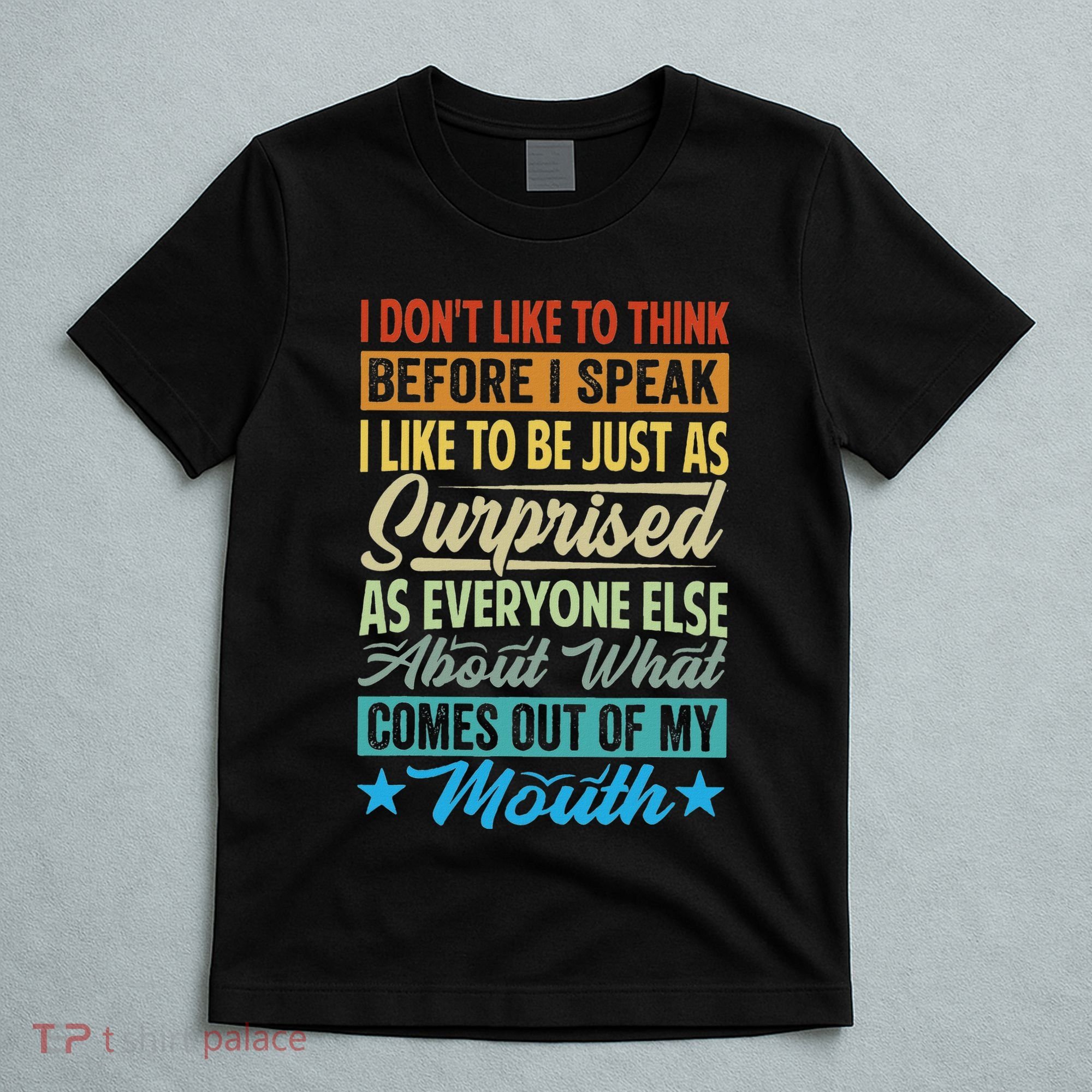 I DonT Like To Think Before I Speak T-Shirt
