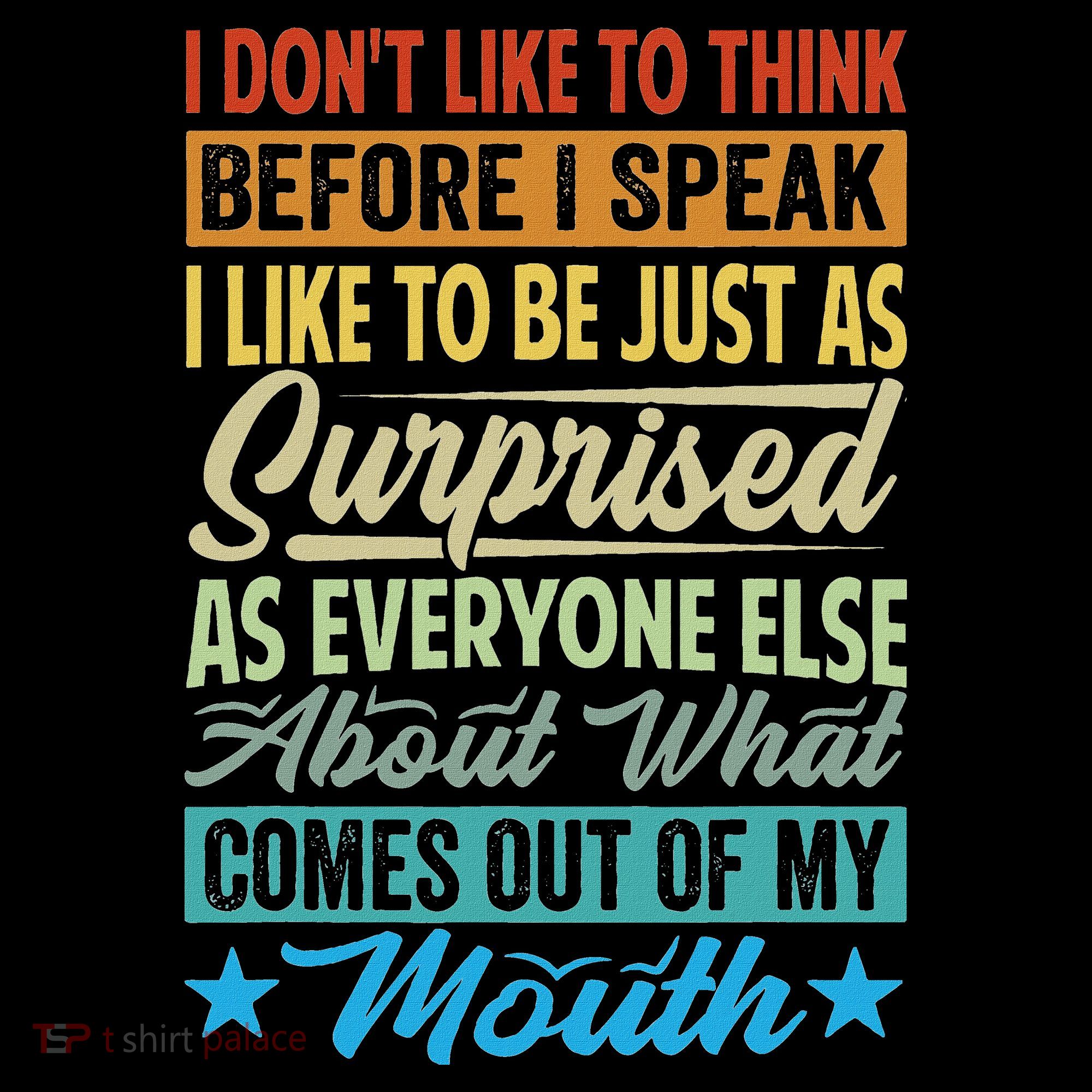 I DonT Like To Think Before I Speak T-Shirt