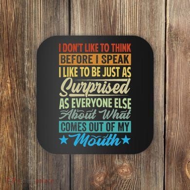 I DonT Like To Think Before I Speak Coaster