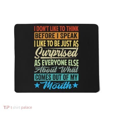 I DonT Like To Think Before I Speak Mousepad