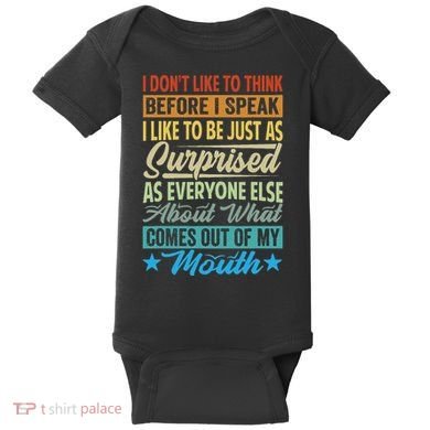 I DonT Like To Think Before I Speak Baby Bodysuit