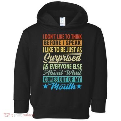 I DonT Like To Think Before I Speak Toddler Hoodie
