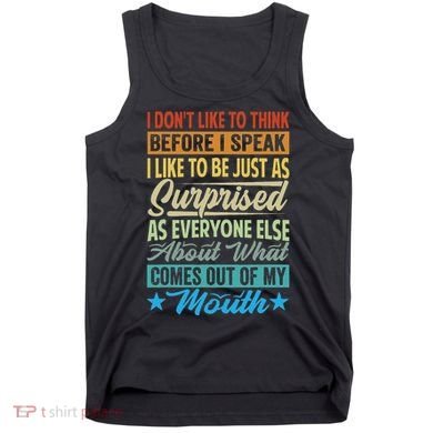 I DonT Like To Think Before I Speak Tank Top