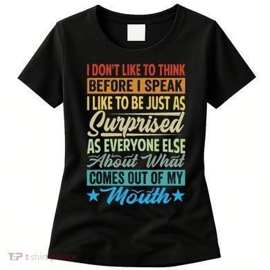 I DonT Like To Think Before I Speak Women's T-Shirt