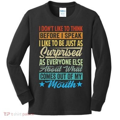 I DonT Like To Think Before I Speak Kids Long Sleeve Shirt