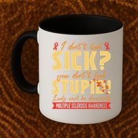 I Dont Look Sick You Dont Look Stupid Multiple Sclerosis Coffee Mug thumb 2