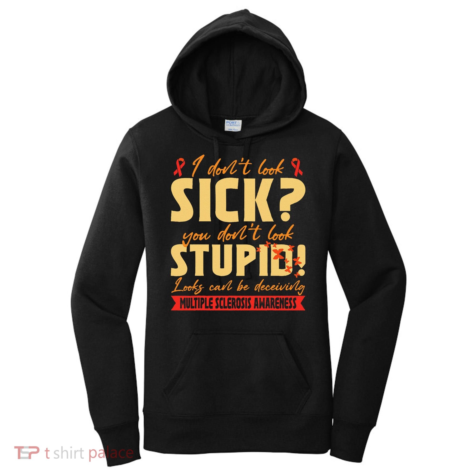 I Dont Look Sick You Dont Look Stupid Multiple Sclerosis Women's Hoodie