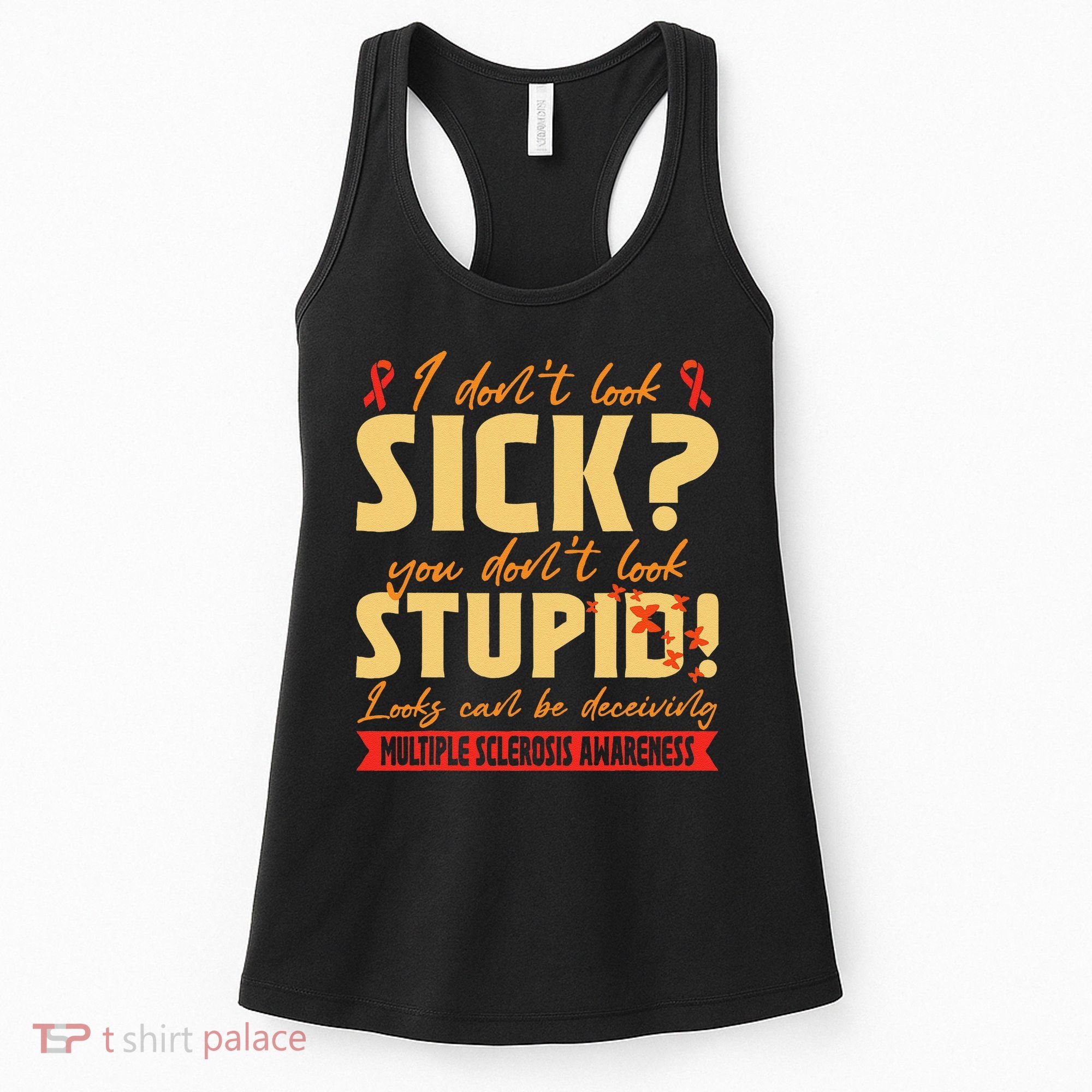 I Dont Look Sick You Dont Look Stupid Multiple Sclerosis Women's Tank Top